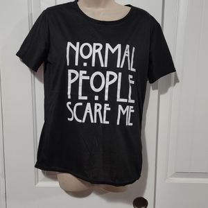 "Normal People Scare Me" tee shirt.